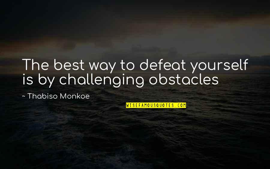 Physionomie Def Quotes By Thabiso Monkoe: The best way to defeat yourself is by Physionomie Def Quotes By Thabiso Monkoe: The best way to defeat yourself is by