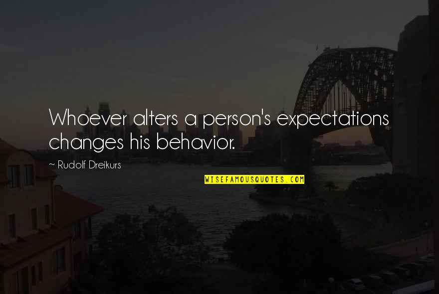 Physiotherapist Assistant Quotes By Rudolf Dreikurs: Whoever alters a person's expectations changes his behavior.