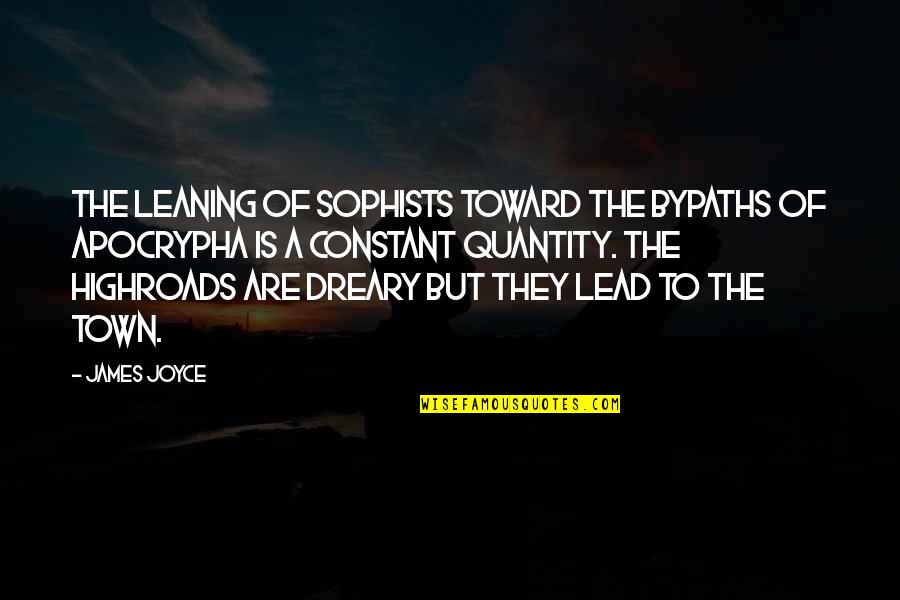 Physiotherapist Quotes By James Joyce: The leaning of sophists toward the bypaths of