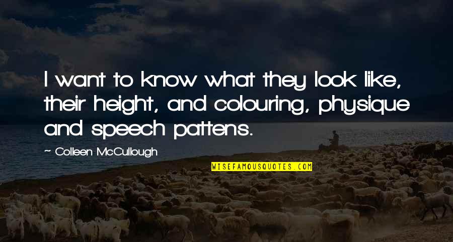 Physique Quotes By Colleen McCullough: I want to know what they look like,