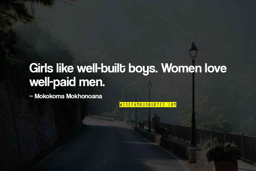 Physique Quotes By Mokokoma Mokhonoana: Girls like well-built boys. Women love well-paid men.