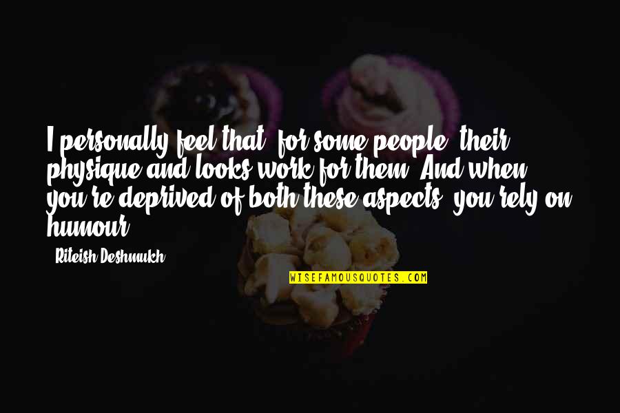 Physique Quotes By Riteish Deshmukh: I personally feel that, for some people, their