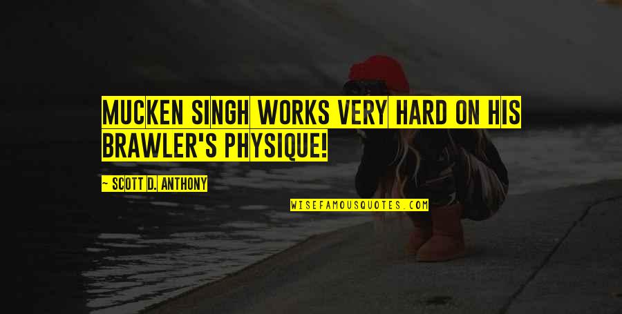 Physique Quotes By Scott D. Anthony: Mucken Singh works VERY hard on his brawler's