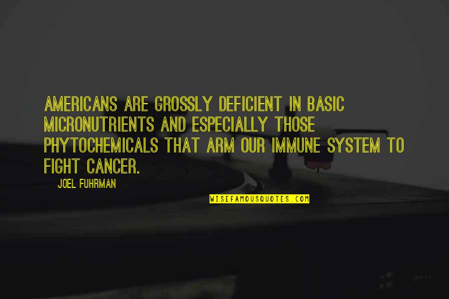 Phytochemicals Are Quotes By Joel Fuhrman: Americans are grossly deficient in basic micronutrients and