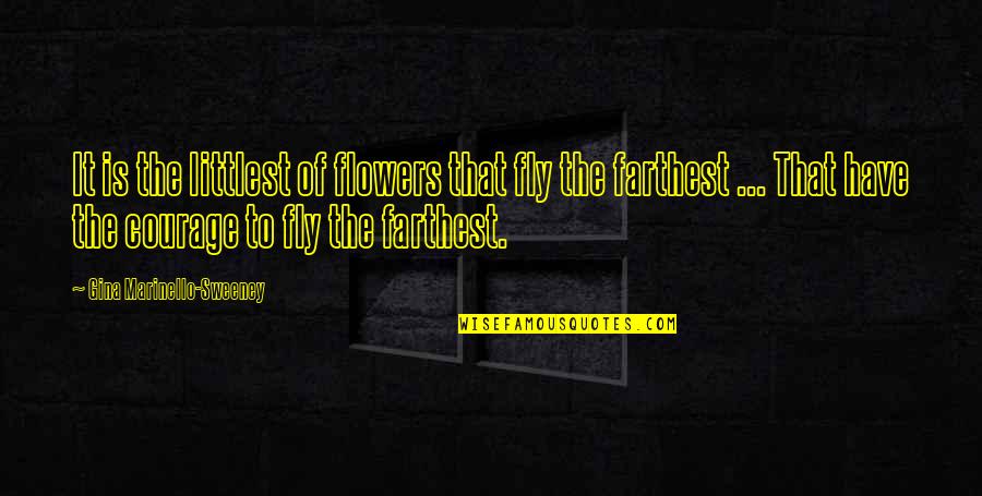 Phyuck Yiu Quotes By Gina Marinello-Sweeney: It is the littlest of flowers that fly Phyuck Yiu Quotes By Gina Marinello-Sweeney: It is the littlest of flowers that fly