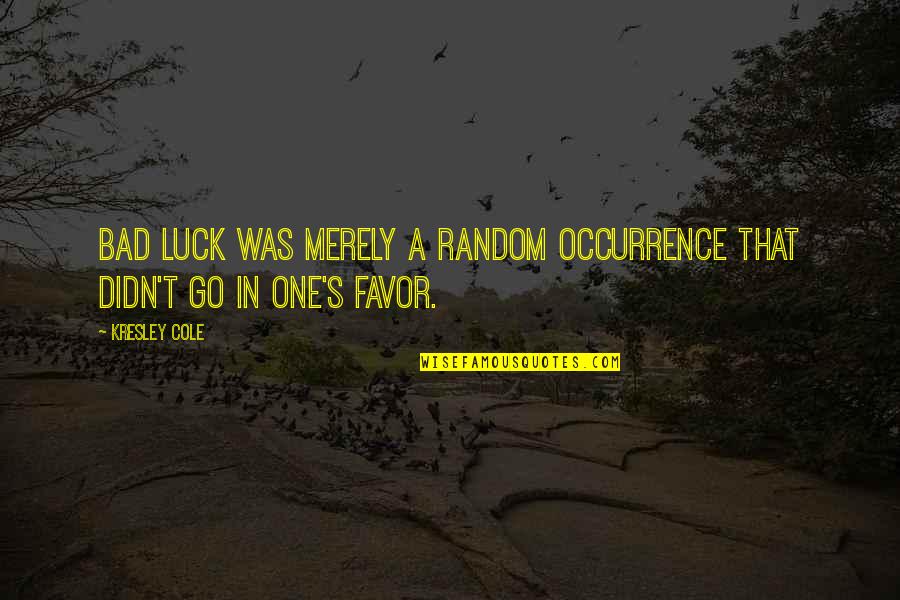 Pi Day Love Quotes By Kresley Cole: Bad luck was merely a random occurrence that