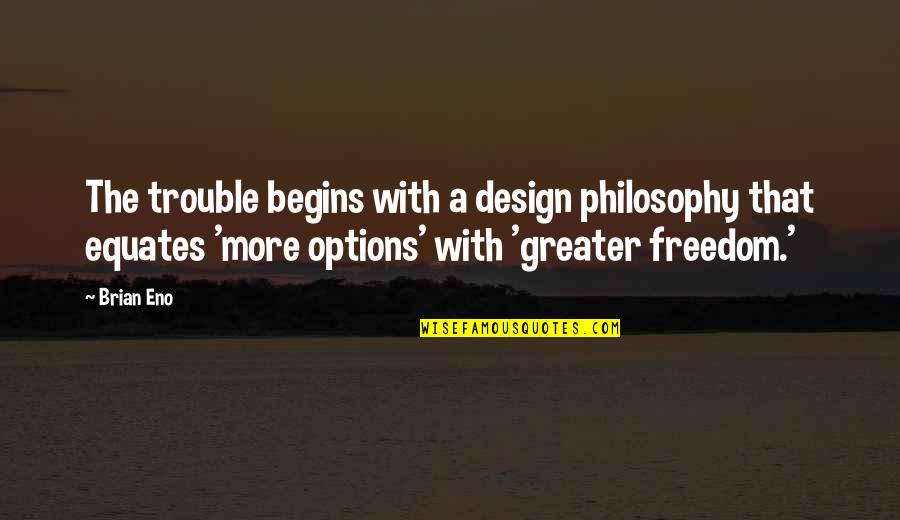 Pia Wurtzbach Famous Quotes By Brian Eno: The trouble begins with a design philosophy that