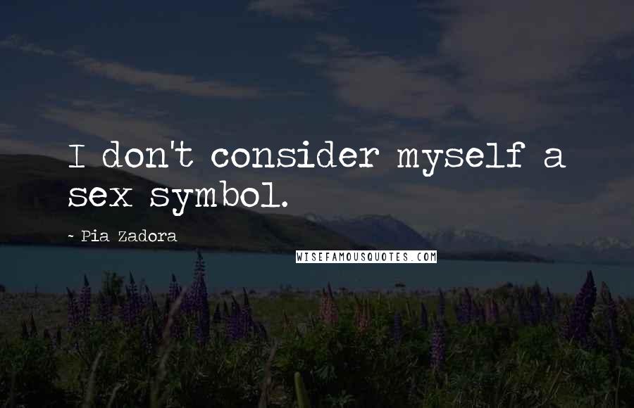 Pia Zadora quotes: I don't consider myself a sex symbol.