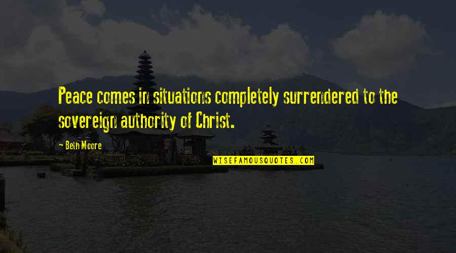 Piacente Uniforme Quotes By Beth Moore: Peace comes in situations completely surrendered to the