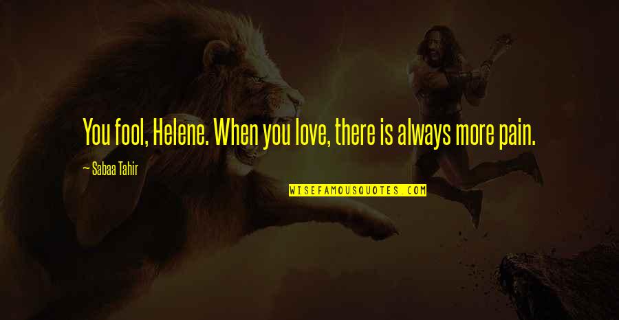 Piacentini Obituary Quotes By Sabaa Tahir: You fool, Helene. When you love, there is
