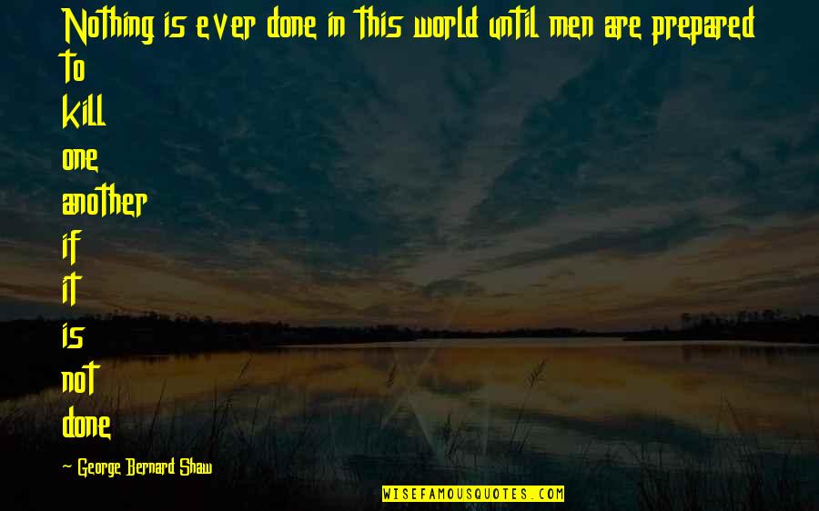 Piacentino Ennese Quotes By George Bernard Shaw: Nothing is ever done in this world until
