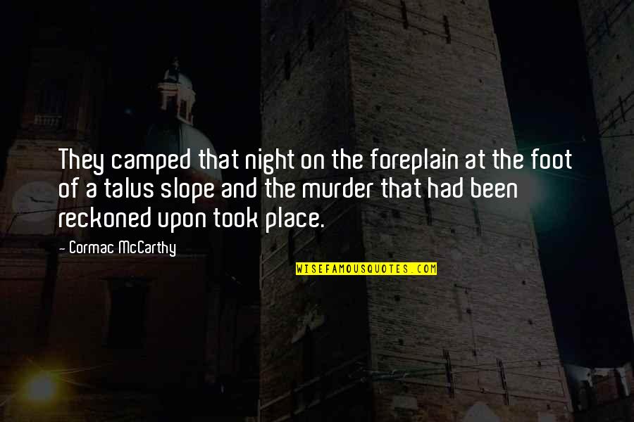 Piacere Passato Quotes By Cormac McCarthy: They camped that night on the foreplain at Piacere Passato Quotes By Cormac McCarthy: They camped that night on the foreplain at