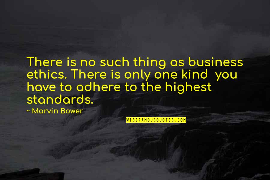 Piacere Passato Quotes By Marvin Bower: There is no such thing as business ethics. Piacere Passato Quotes By Marvin Bower: There is no such thing as business ethics.
