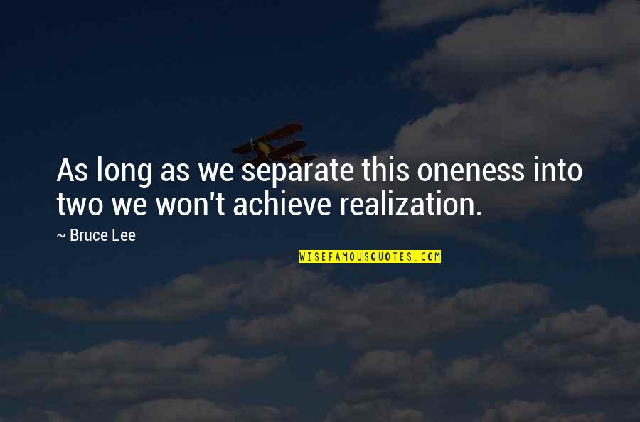 Piacerebbe Coniugazione Quotes By Bruce Lee: As long as we separate this oneness into