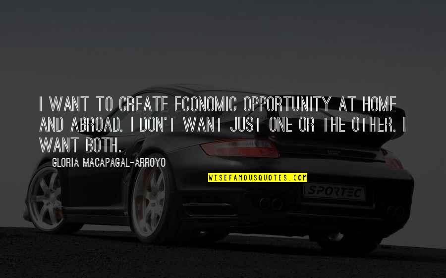 Piaciuto Translate Quotes By Gloria Macapagal-Arroyo: I want to create economic opportunity at home Piaciuto Translate Quotes By Gloria Macapagal-Arroyo: I want to create economic opportunity at home