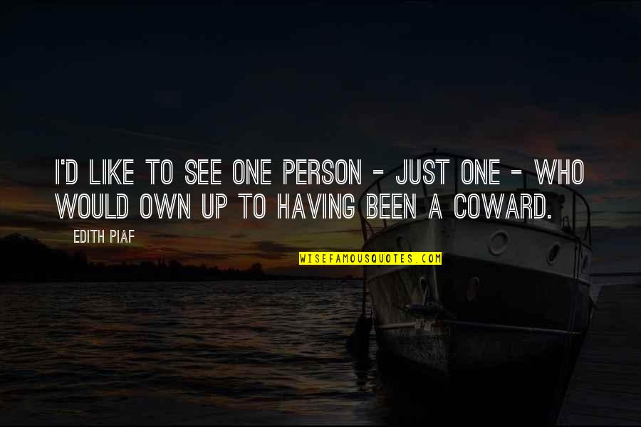 Piaf Quotes By Edith Piaf: I'd like to see one person - just