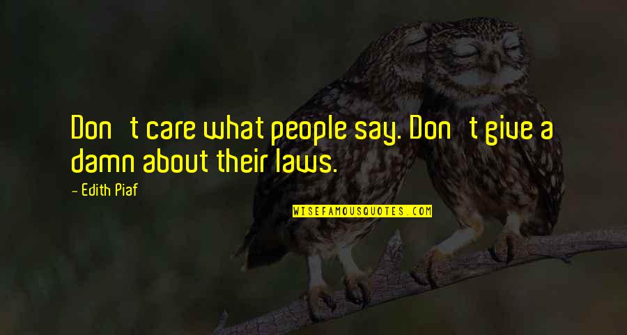Piaf Quotes By Edith Piaf: Don't care what people say. Don't give a