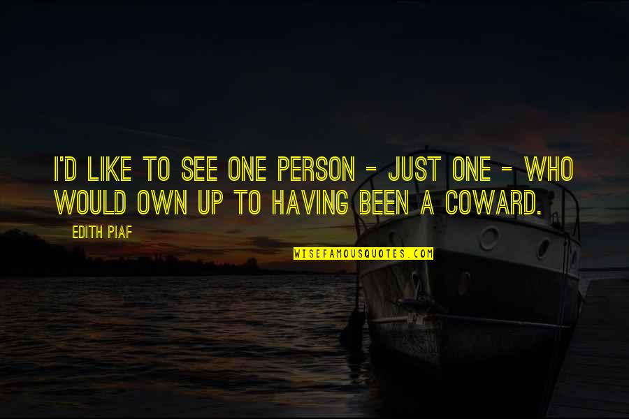 Piaf's Quotes By Edith Piaf: I'd like to see one person - just