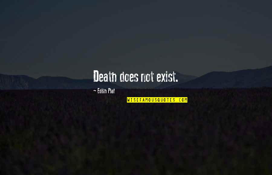 Piaf's Quotes By Edith Piaf: Death does not exist. Piaf's Quotes By Edith Piaf: Death does not exist.