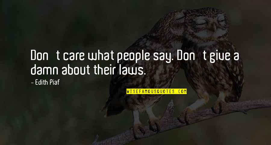 Piaf's Quotes By Edith Piaf: Don't care what people say. Don't give a