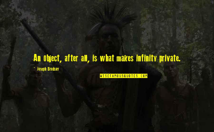 Pialat Fatima Quotes By Joseph Brodsky: An object, after all, is what makes infinity Pialat Fatima Quotes By Joseph Brodsky: An object, after all, is what makes infinity