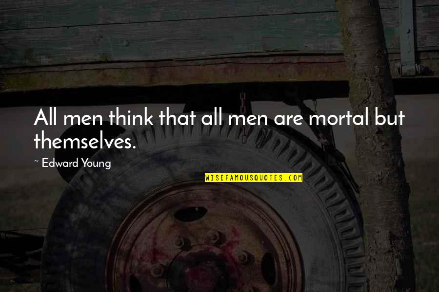 Piampiano Law Quotes By Edward Young: All men think that all men are mortal Piampiano Law Quotes By Edward Young: All men think that all men are mortal