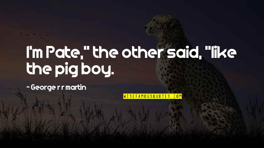 Piampiano Law Quotes By George R R Martin: I'm Pate," the other said, "like the pig Piampiano Law Quotes By George R R Martin: I'm Pate," the other said, "like the pig