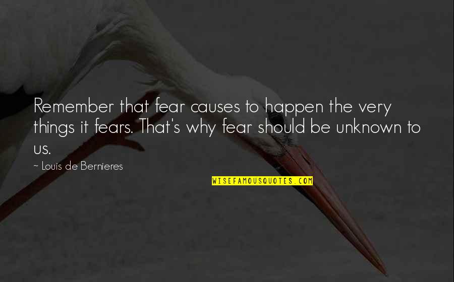 Piampiano Law Quotes By Louis De Bernieres: Remember that fear causes to happen the very Piampiano Law Quotes By Louis De Bernieres: Remember that fear causes to happen the very