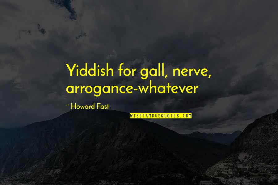 Pianelli Insurance Quotes By Howard Fast: Yiddish for gall, nerve, arrogance-whatever