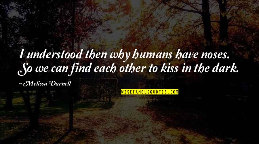 Pianelli Obituary Quotes By Melissa Darnell: I understood then why humans have noses. So Pianelli Obituary Quotes By Melissa Darnell: I understood then why humans have noses. So