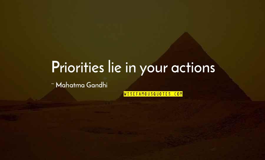 Piangi Fanciulla Quotes By Mahatma Gandhi: Priorities lie in your actions