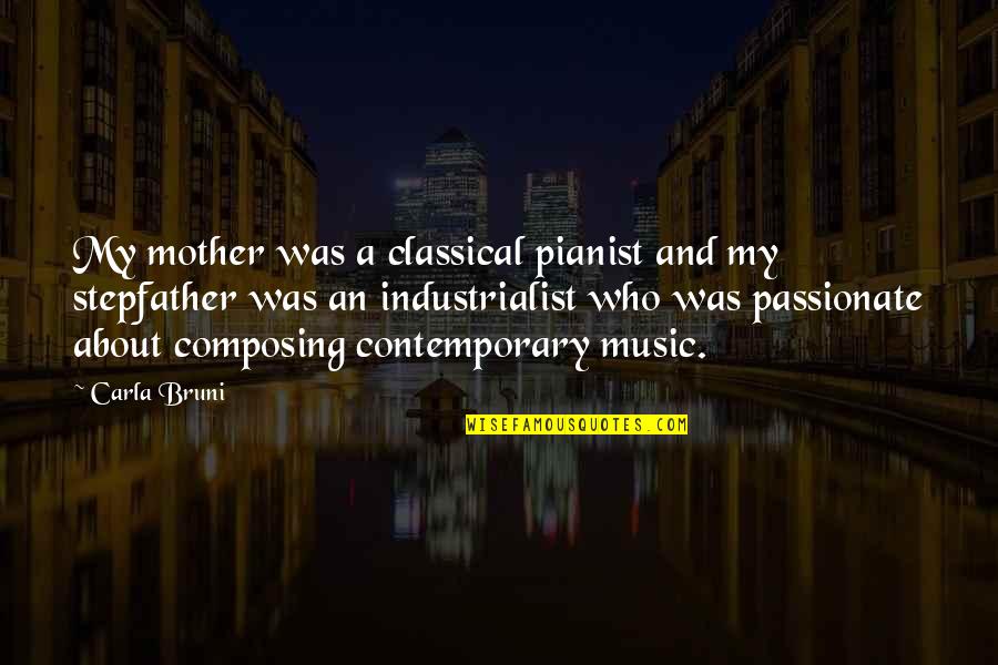 Pianist Quotes By Carla Bruni: My mother was a classical pianist and my