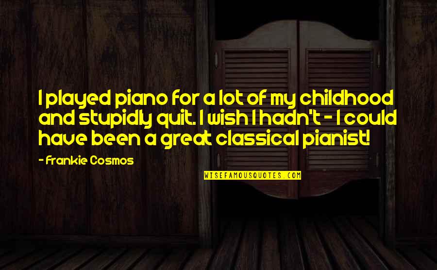 Pianist Quotes By Frankie Cosmos: I played piano for a lot of my