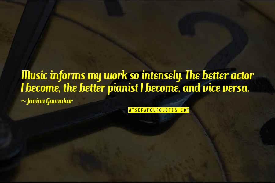 Pianist Quotes By Janina Gavankar: Music informs my work so intensely. The better