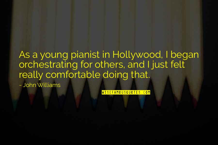 Pianist Quotes By John Williams: As a young pianist in Hollywood, I began