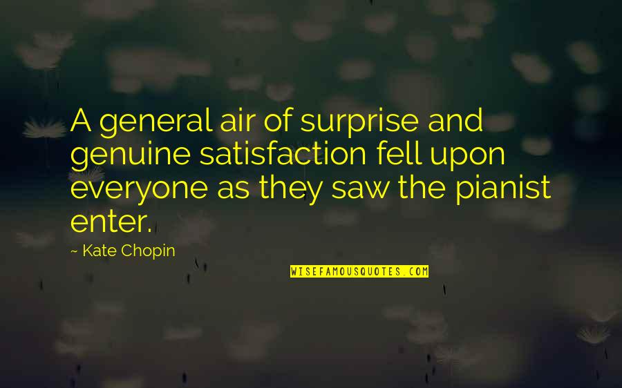 Pianist Quotes By Kate Chopin: A general air of surprise and genuine satisfaction