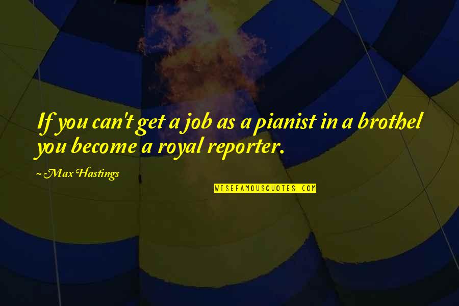 Pianist Quotes By Max Hastings: If you can't get a job as a