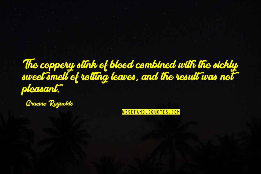 Pianistic Skills Quotes By Graeme Reynolds: The coppery stink of blood combined with the