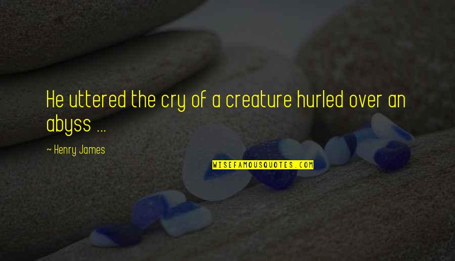 Pianists Pace Quotes By Henry James: He uttered the cry of a creature hurled