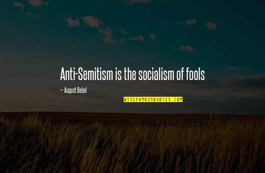 Pianno39 Quotes By August Bebel: Anti-Semitism is the socialism of fools