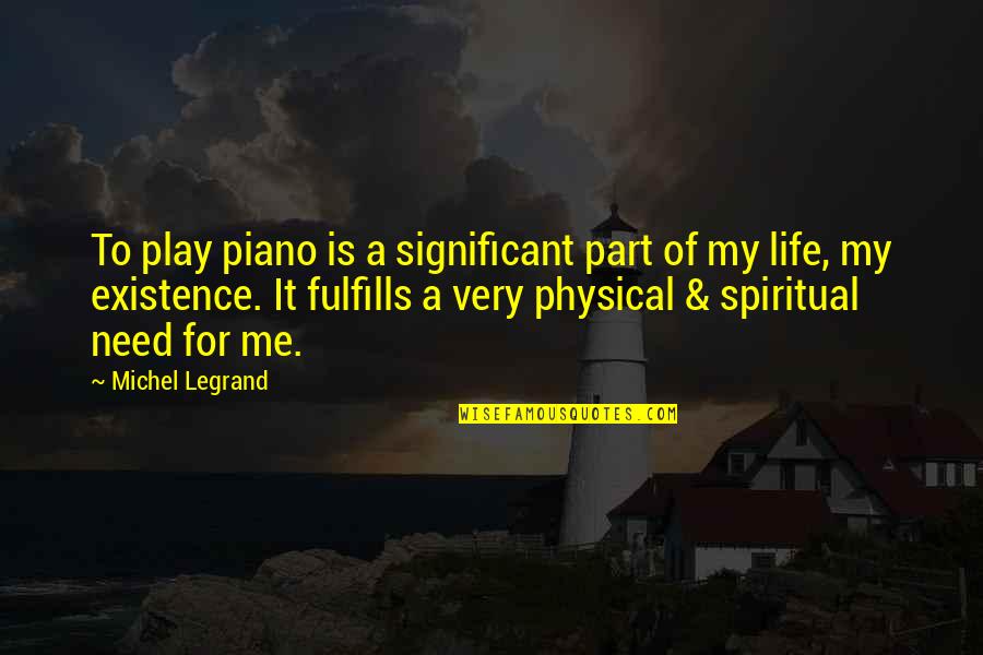 Piano And Life Quotes By Michel Legrand: To play piano is a significant part of