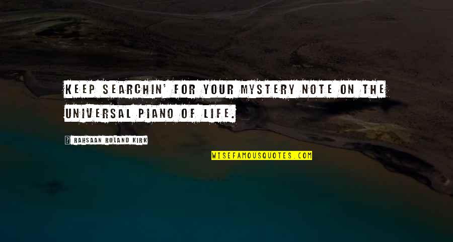 Piano And Life Quotes By Rahsaan Roland Kirk: Keep searchin' for your mystery note on the