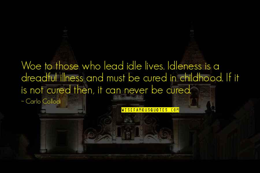 Piano Duet Quotes By Carlo Collodi: Woe to those who lead idle lives. Idleness