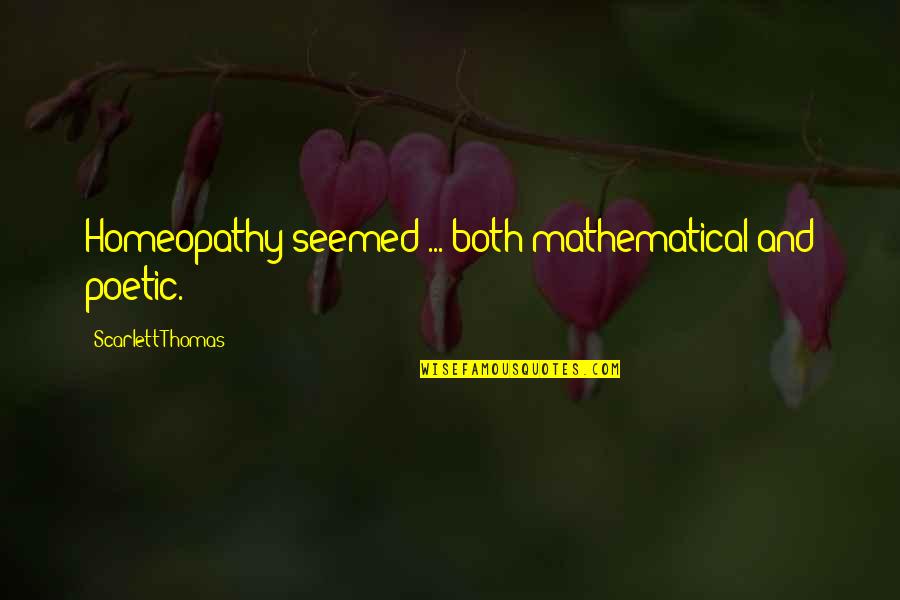Piano Key Quotes By Scarlett Thomas: Homeopathy seemed ... both mathematical and poetic. Piano Key Quotes By Scarlett Thomas: Homeopathy seemed ... both mathematical and poetic.