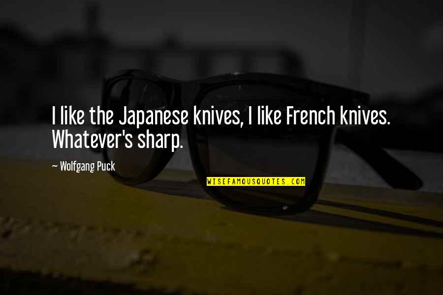 Piano Key Quotes By Wolfgang Puck: I like the Japanese knives, I like French