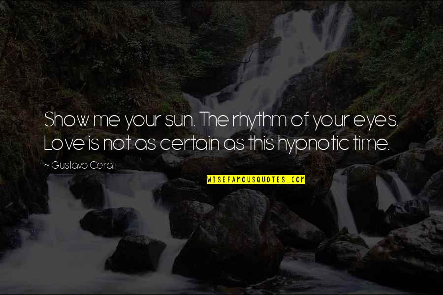 Piano Keyboard Quotes By Gustavo Cerati: Show me your sun. The rhythm of your