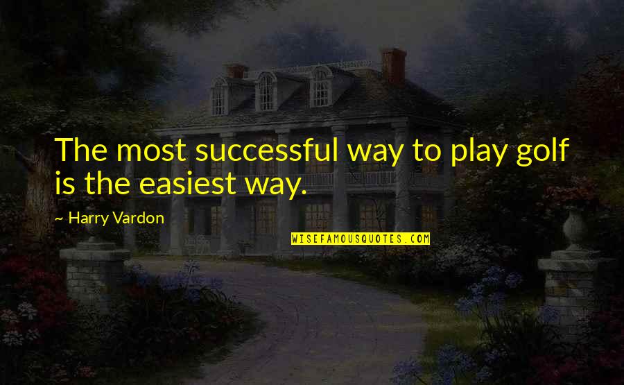 Piano Keyboard Quotes By Harry Vardon: The most successful way to play golf is