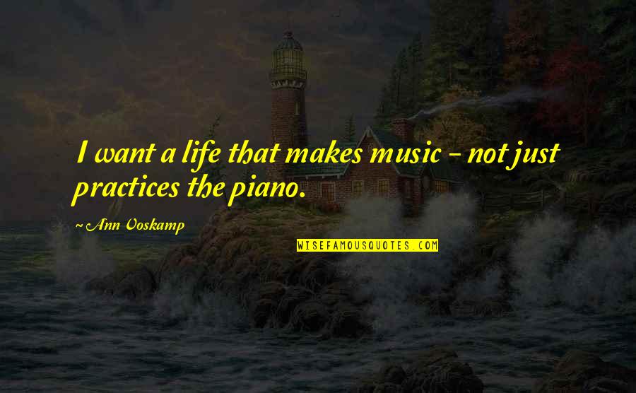 Piano Music Quotes By Ann Voskamp: I want a life that makes music -