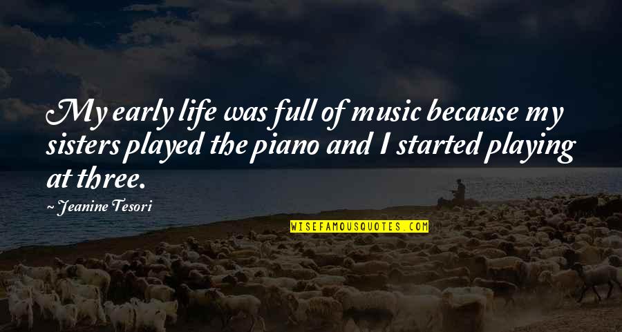 Piano Music Quotes By Jeanine Tesori: My early life was full of music because
