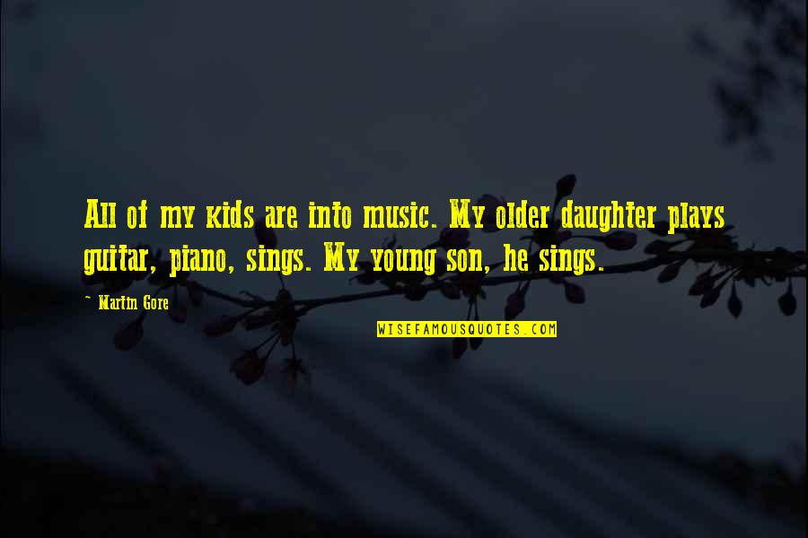 Piano Music Quotes By Martin Gore: All of my kids are into music. My